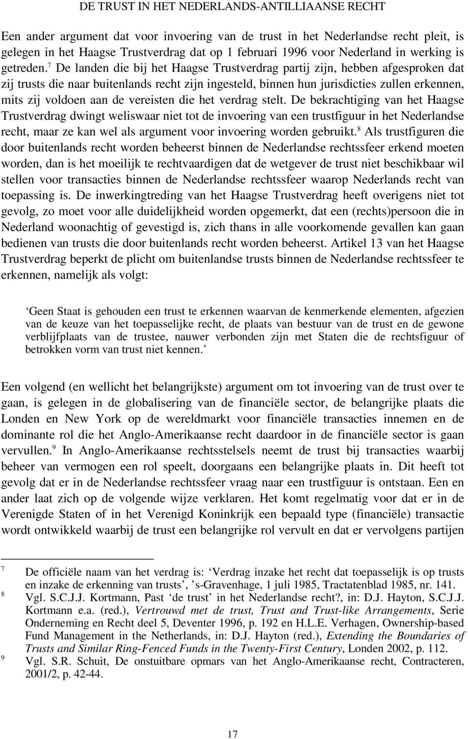 7 De landen die bij het Haagse Trustverdrag partij zijn, hebben afgesproken dat zij trusts die naar buitenlands recht zijn ingesteld, binnen hun jurisdicties zullen erkennen, mits zij voldoen aan de