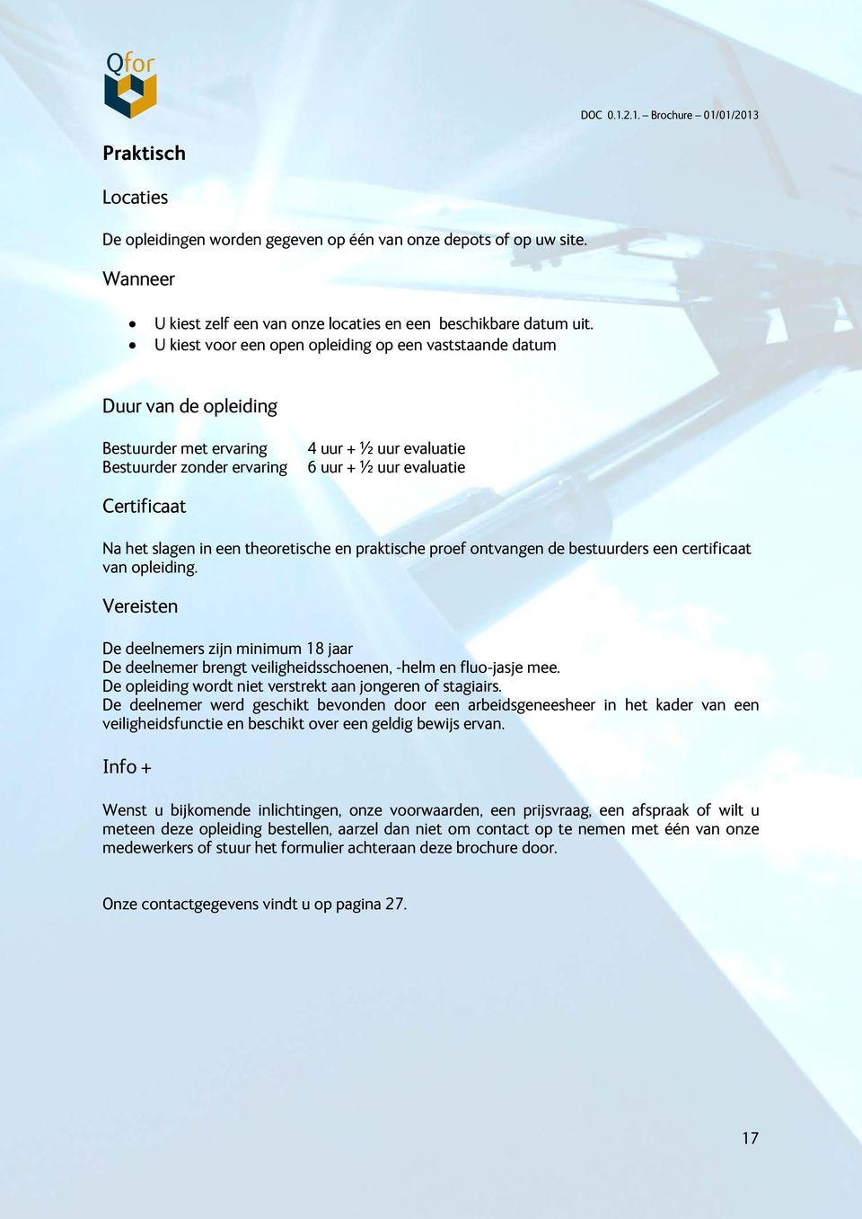 slagen in een theoretische en praktische proef ontvangen de bestuurders een certificaat van opleiding.