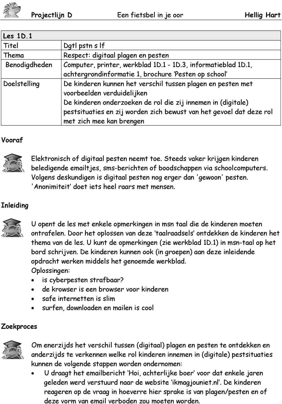 (digitale) pestsituaties en zij worden zich bewust van het gevoel dat deze rol met zich mee kan brengen Vooraf Elektronisch of digitaal pesten neemt toe.