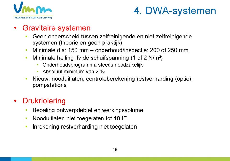 Onderhoudsprogramma steeds noodzakelijk Absoluut minimum van 2 Nieuw: nooduitlaten, controleberekening restverharding (optie),