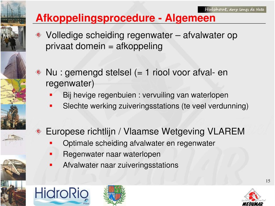 waterlopen Slechte werking zuiveringsstations (te veel verdunning) Europese richtlijn / Vlaamse Wetgeving