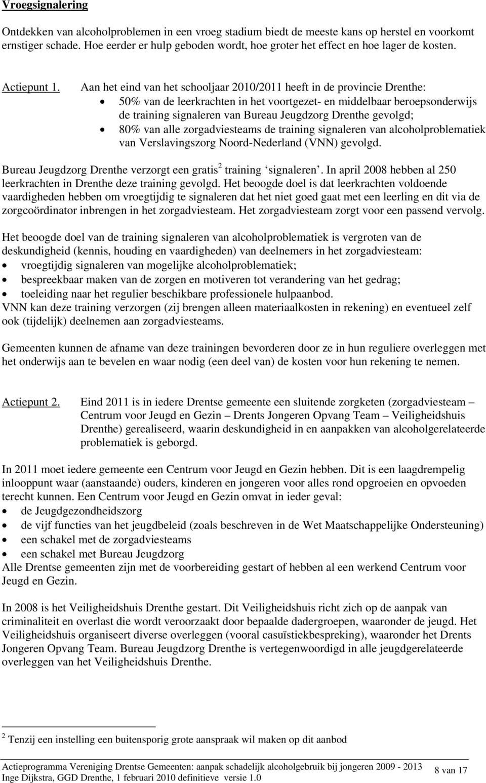 Aan het eind van het schooljaar 2010/2011 heeft in de provincie Drenthe: 50% van de leerkrachten in het voortgezet- en middelbaar beroepsonderwijs de training signaleren van Bureau Jeugdzorg Drenthe