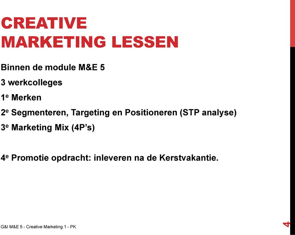 en Positioneren (STP analyse) 3 e Marketing Mix (4P