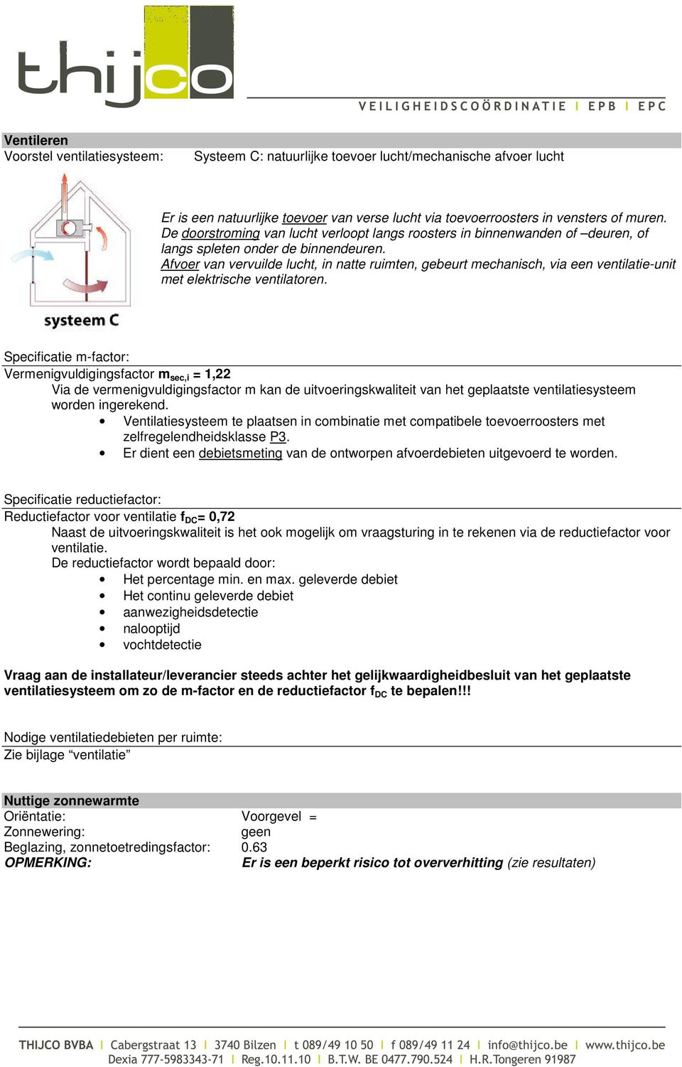 Afvoer van vervuilde lucht, in natte ruimten, gebeurt mechanisch, via een ventilatie-unit met elektrische ventilatoren.