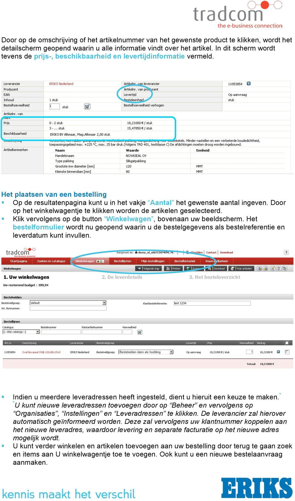 Door op het winkelwagentje te klikken worden de artikelen geselecteerd. Klik vervolgens op de button Winkelwagen, bovenaan uw beeldscherm.