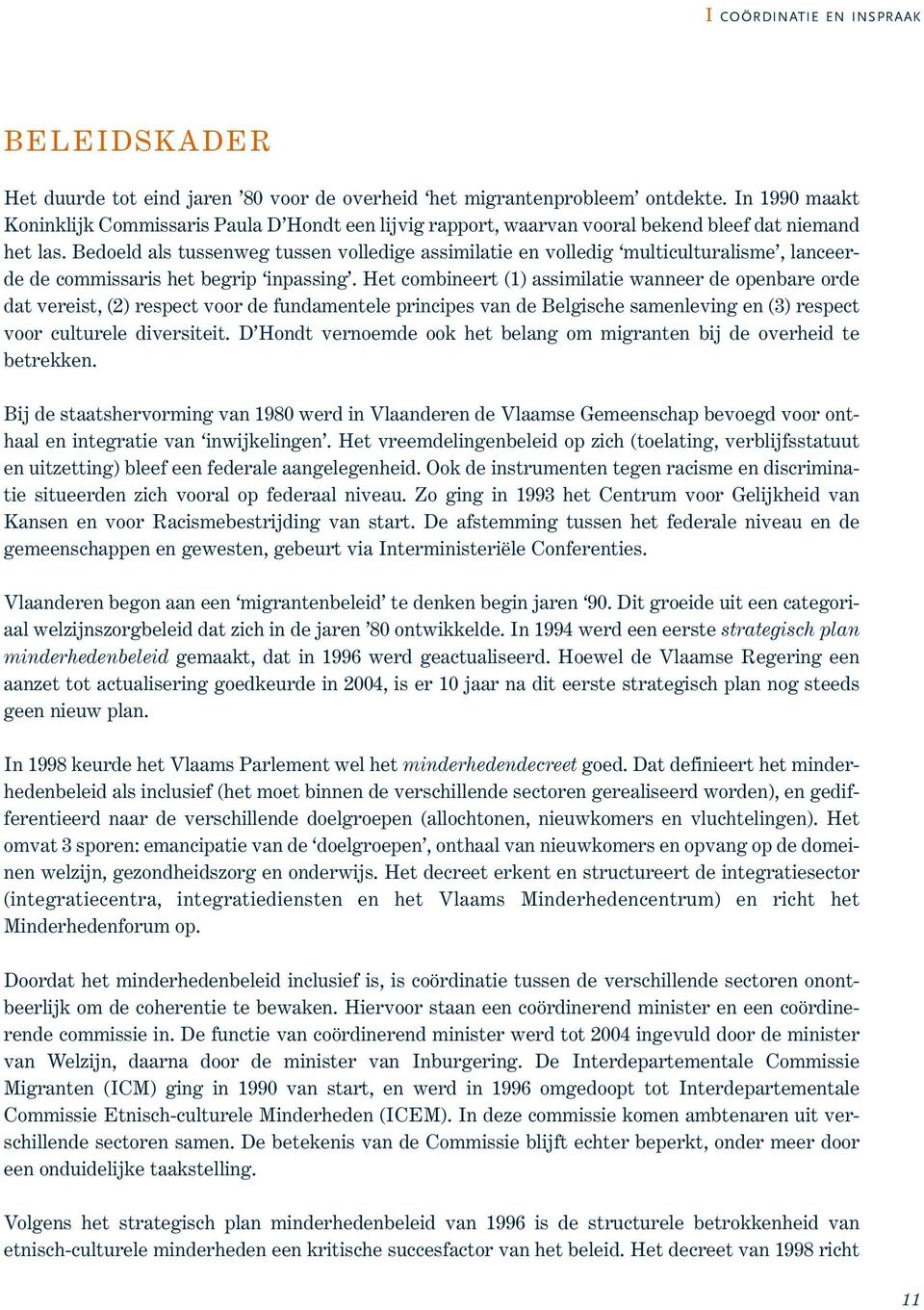 Bedoeld als tussenweg tussen volledige assimilatie en volledig multiculturalisme, lanceerde de commissaris het begrip inpassing.