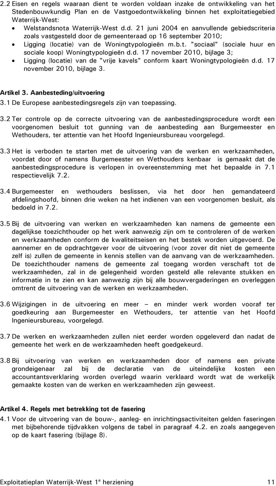 d. 17 november 2010, bijlage 3; Ligging (locatie) van de "vrije kavels" conform kaart Woningtypologieën d.d. 17 november 2010, bijlage 3. Artikel 3. Aanbesteding/uitvoering 3.