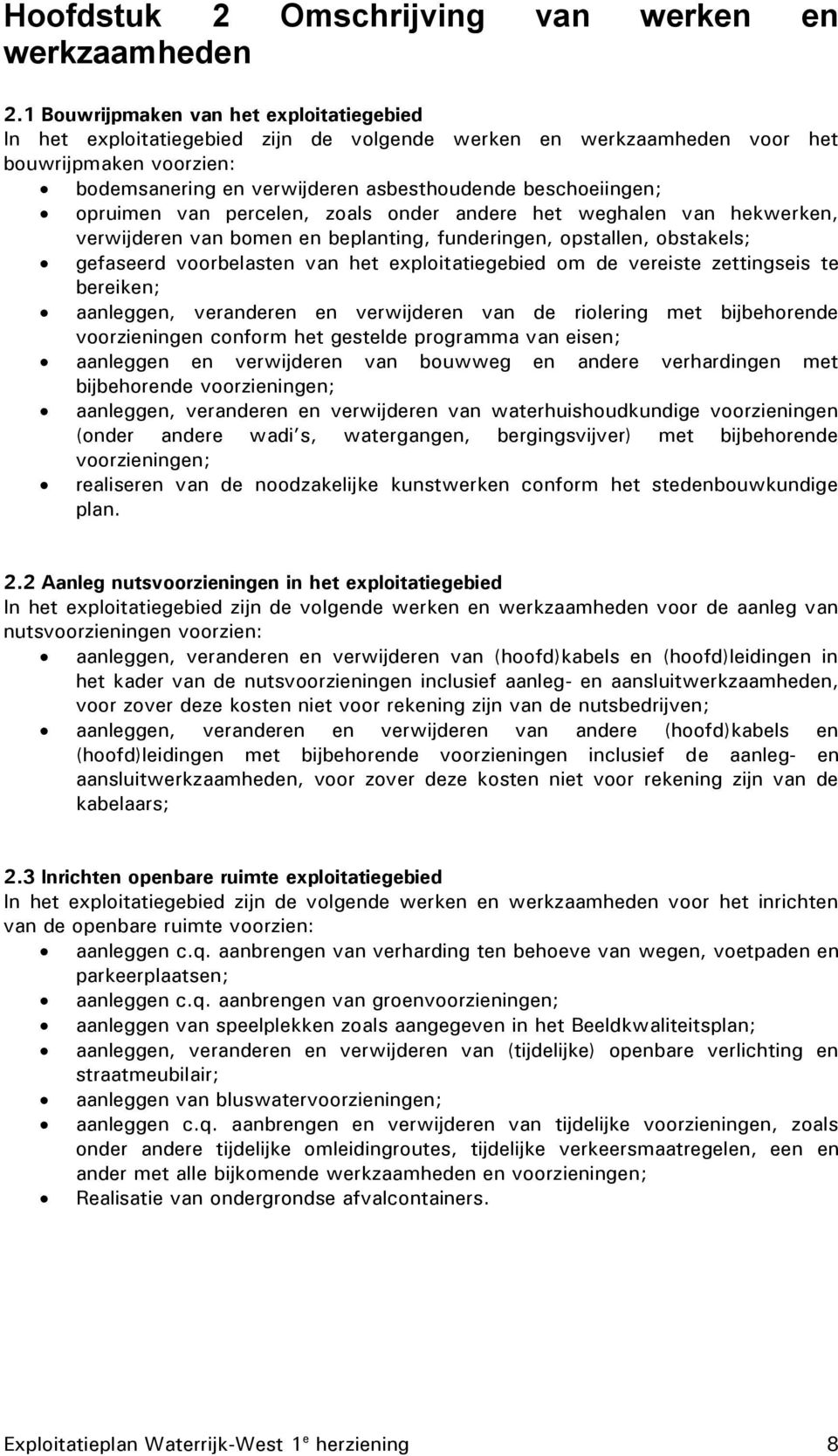 opruimen van percelen, zoals onder andere het weghalen van hekwerken, verwijderen van bomen en beplanting, funderingen, opstallen, obstakels; gefaseerd voorbelasten van het exploitatiegebied om de