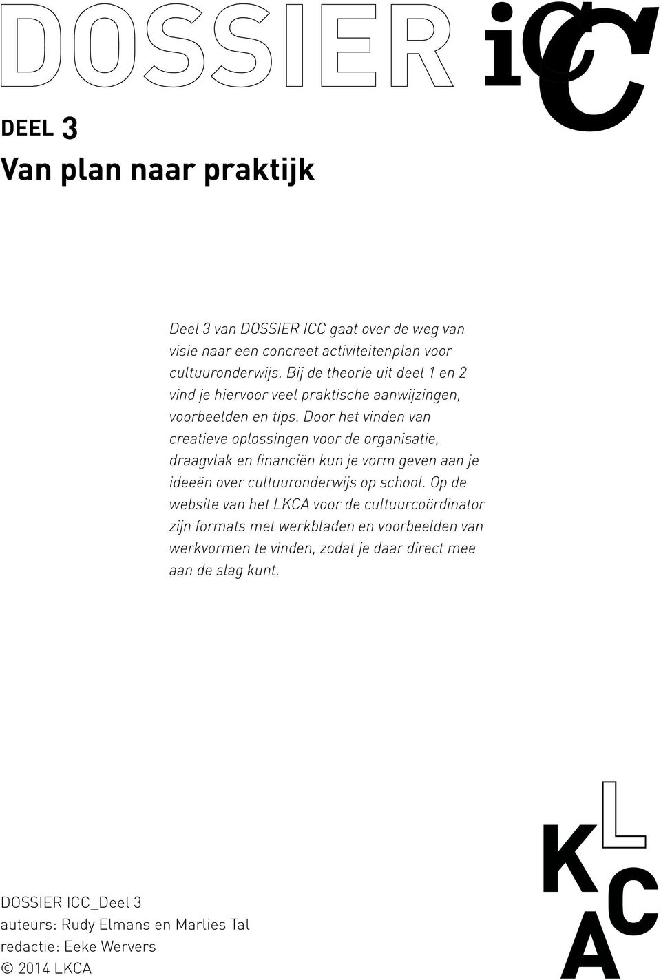 Door het vinden van creatieve oplossingen voor de organisatie, draagvlak en financiën kun je vorm geven aan je ideeën over cultuuronderwijs op school.