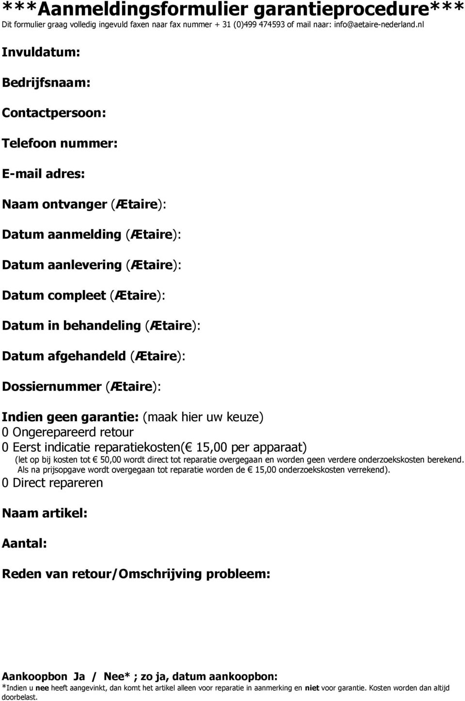 behandeling (Ætaire): Datum afgehandeld (Ætaire): Dossiernummer (Ætaire): Indien geen garantie: (maak hier uw keuze) 0 Ongerepareerd retour 0 Eerst indicatie reparatiekosten( 15,00 per apparaat) (let