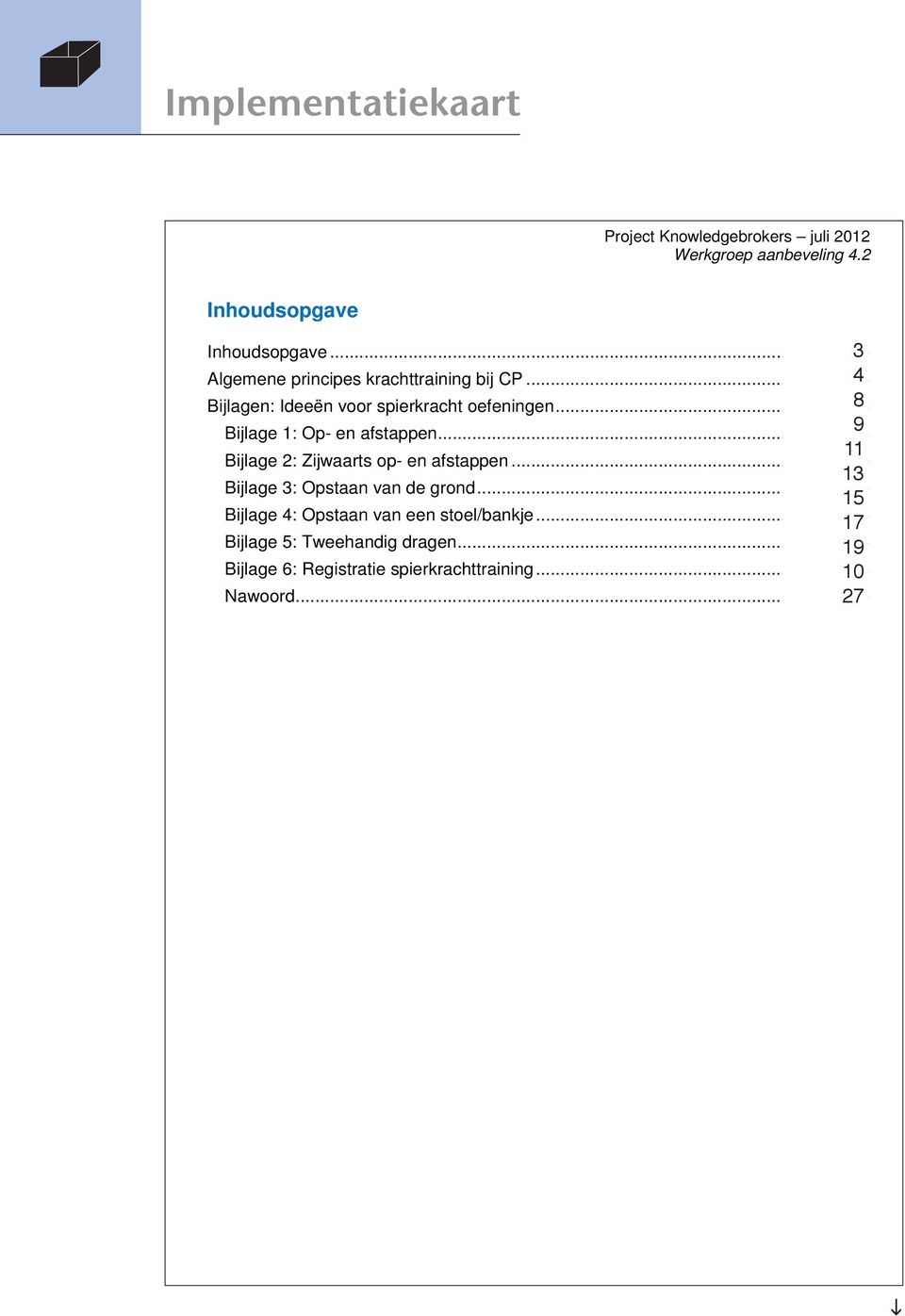 ..- 9 -- 9-11 Bjlage 2: Zjwaarts op- en afstappen...- 11 -- 11-13 Bjlage 3: Opstaan van de grond.