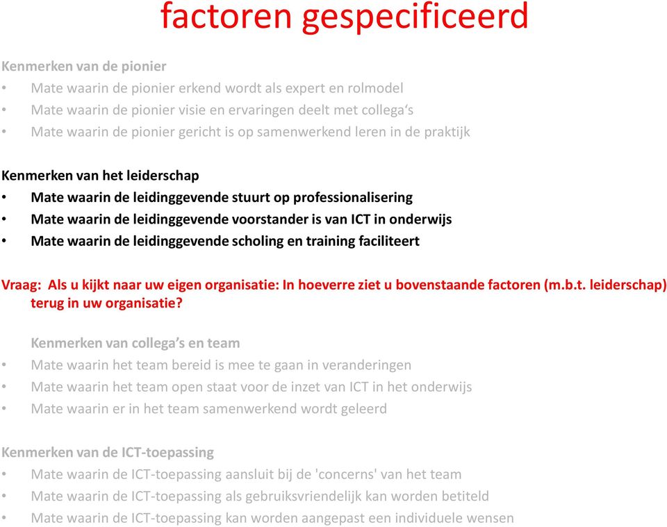 onderwijs Mate waarin de leidinggevende scholing en training faciliteert Vraag: Als u kijkt naar uw eigen organisatie: In hoeverre ziet u bovenstaande factoren (m.b.t. leiderschap) terug in uw organisatie?