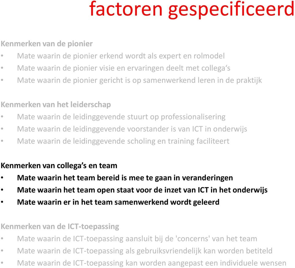 onderwijs Mate waarin de leidinggevende scholing en training faciliteert Kenmerken van collega s en team Mate waarin het team bereid is mee te gaan in veranderingen Mate waarin het team open staat