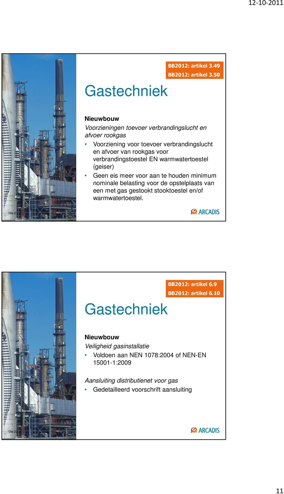 verbrandingstoestel EN warmwatertoestel (geiser) Geen eis meer voor aan te houden minimum nominale belasting voor de opstelplaats van een met gas