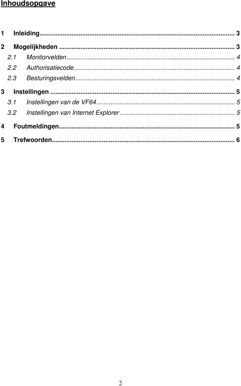 .. 4 3 Instellingen... 5 3.1 Instellingen van de VF64... 5 3.2 Instellingen van Internet Explorer.