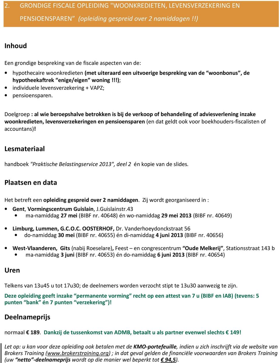 !!); individuele levensverzekering + VAPZ; pensioensparen.