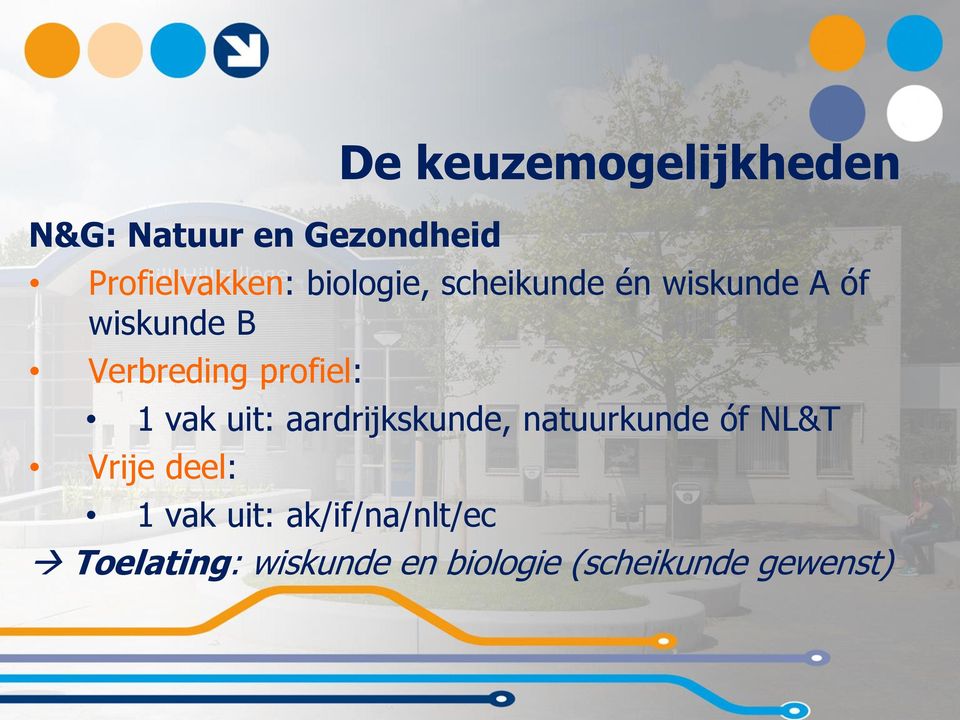 profiel: 1 vak uit: aardrijkskunde, natuurkunde óf NL&T Vrije deel: