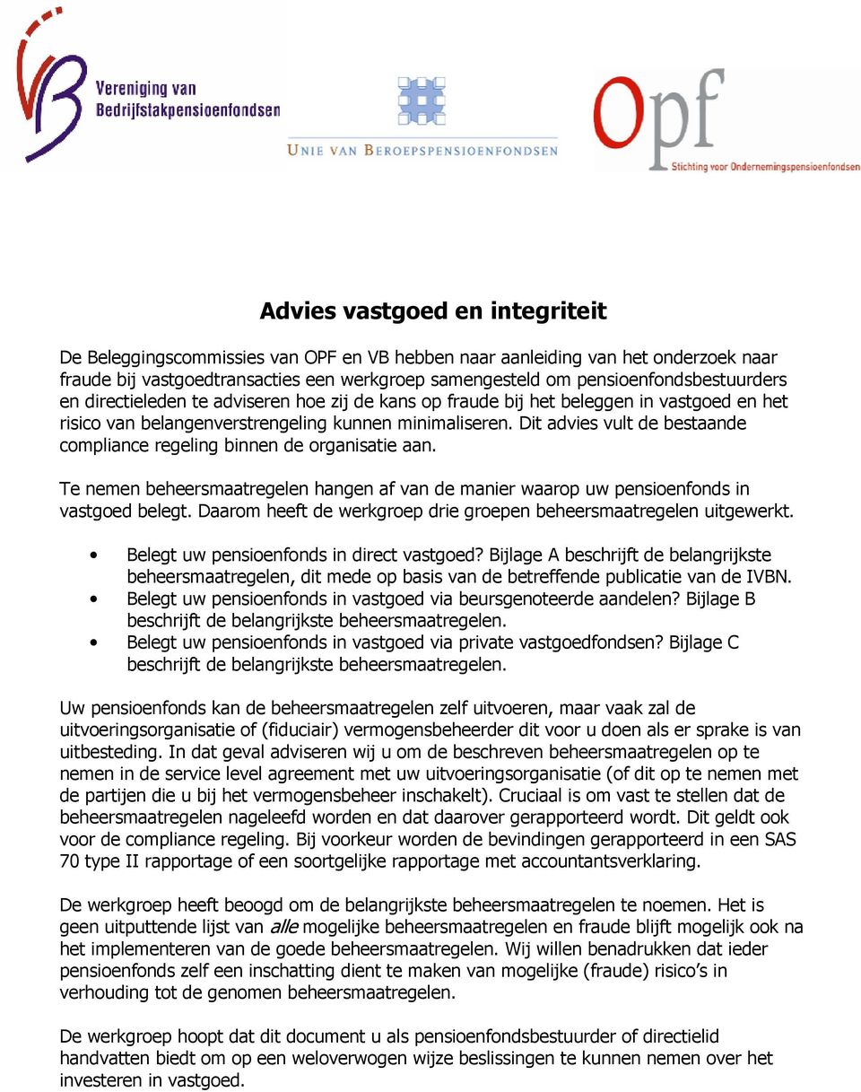 Dit advies vult de bestaande compliance regeling binnen de organisatie aan. Te nemen beheersmaatregelen hangen af van de manier waarop uw pensioenfonds in vastgoed belegt.