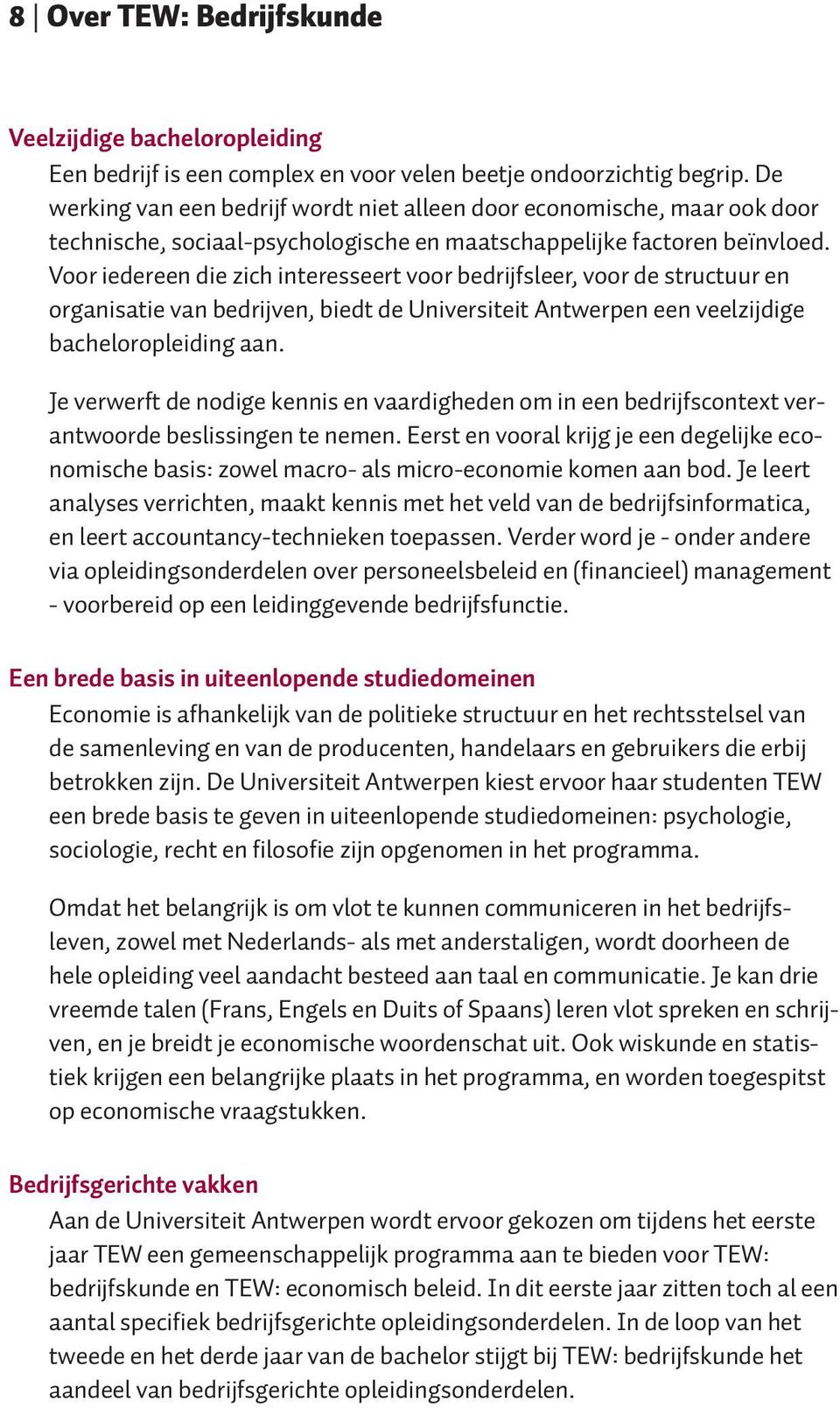 Voor iedereen die zich interesseert voor bedrijfsleer, voor de structuur en organisatie van bedrijven, biedt de Universiteit Antwerpen een veelzijdige bacheloropleiding aan.