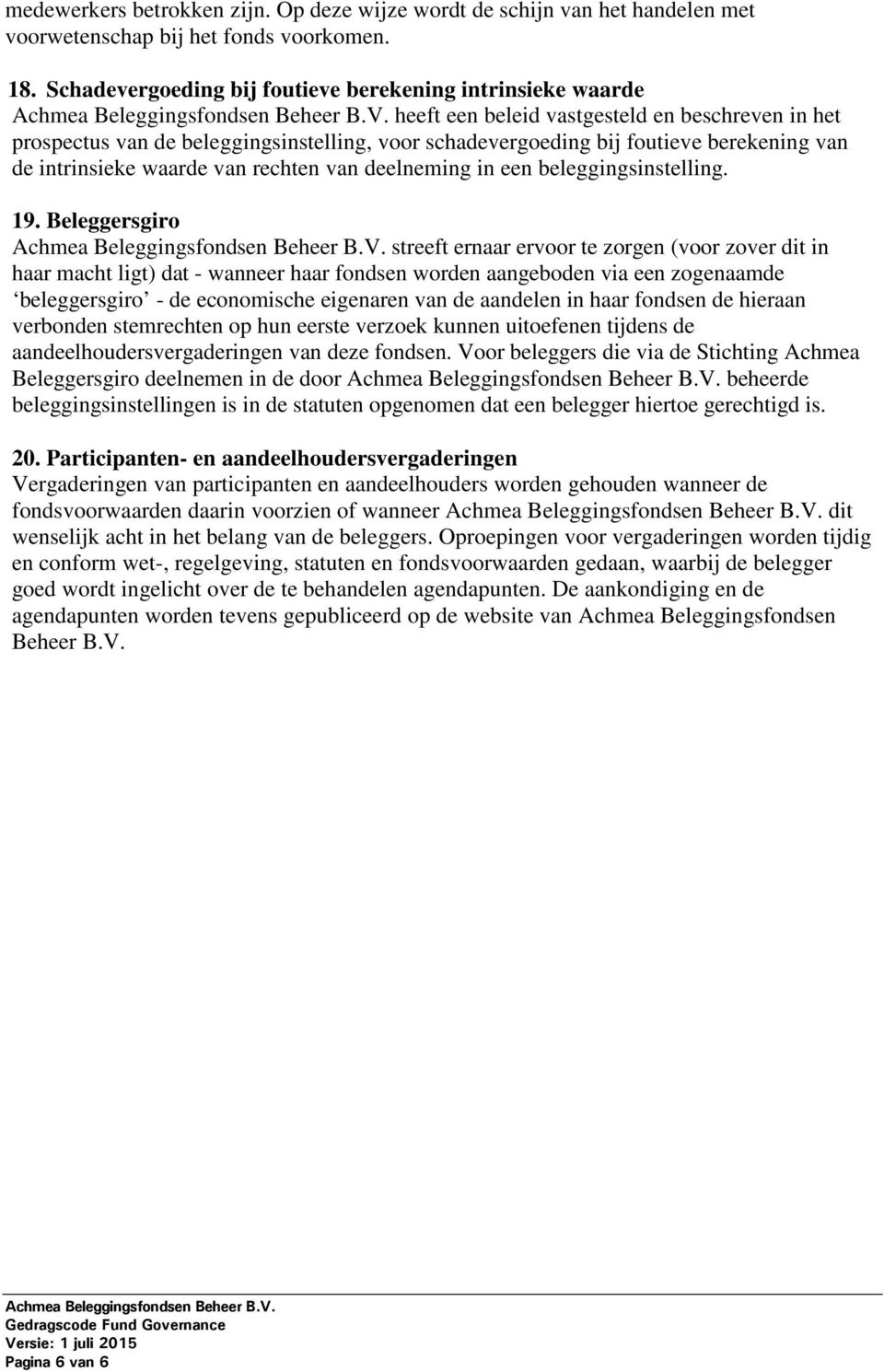 de intrinsieke waarde van rechten van deelneming in een beleggingsinstelling. 19.