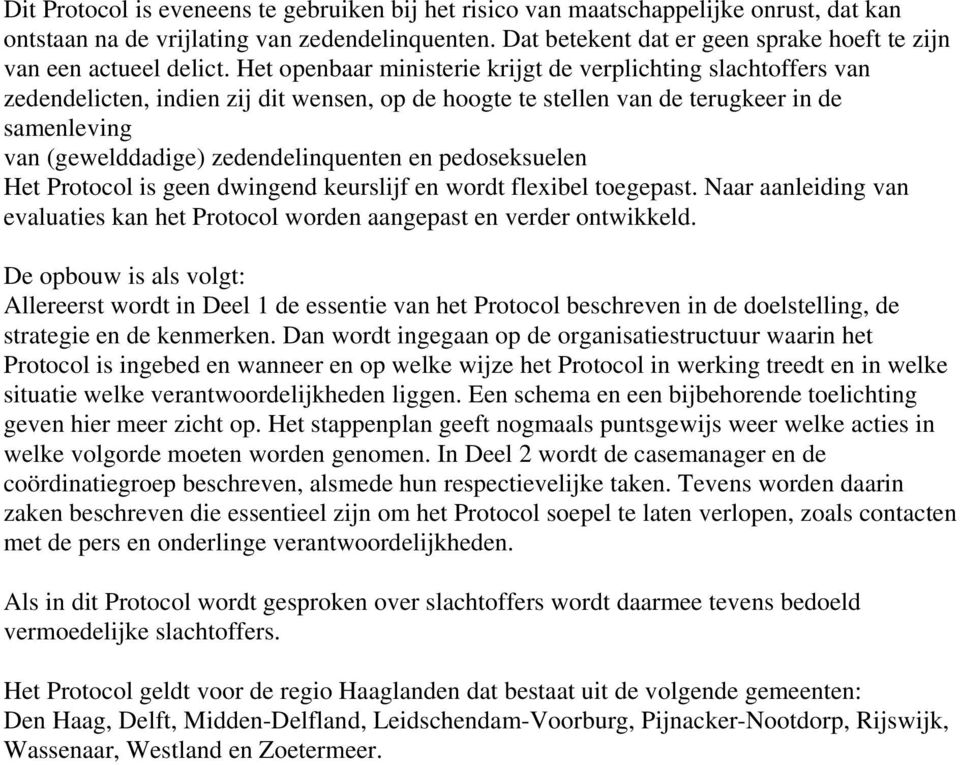 Het openbaar ministerie krijgt de verplichting slachtoffers van zedendelicten, indien zij dit wensen, op de hoogte te stellen van de terugkeer in de samenleving van (gewelddadige) zedendelinquenten