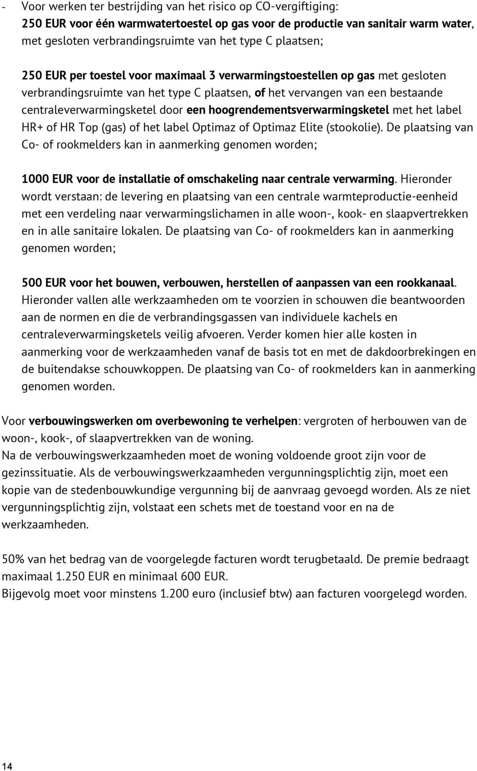 een hoogrendementsverwarmingsketel met het label HR+ of HR Top (gas) of het label Optimaz of Optimaz Elite (stookolie).