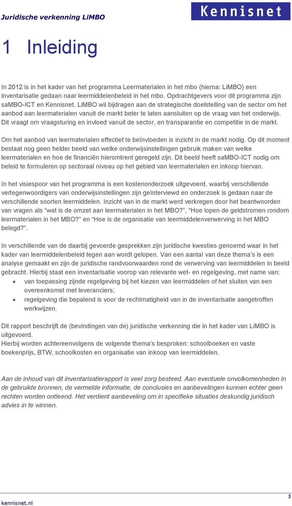 LiMBO wil bijdragen aan de strategische doelstelling van de sector om het aanbod aan leermaterialen vanuit de markt beter te laten aansluiten op de vraag van het onderwijs.