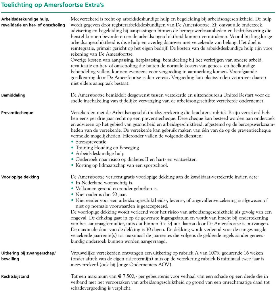 Zij omvat alle onderzoek, advisering en begeleiding bij aanpassingen binnen de beroepswerkzaamheden en bedrijfsvoering die herstel kunnen bevorderen en de arbeidsongeschiktheid kunnen verminderen.