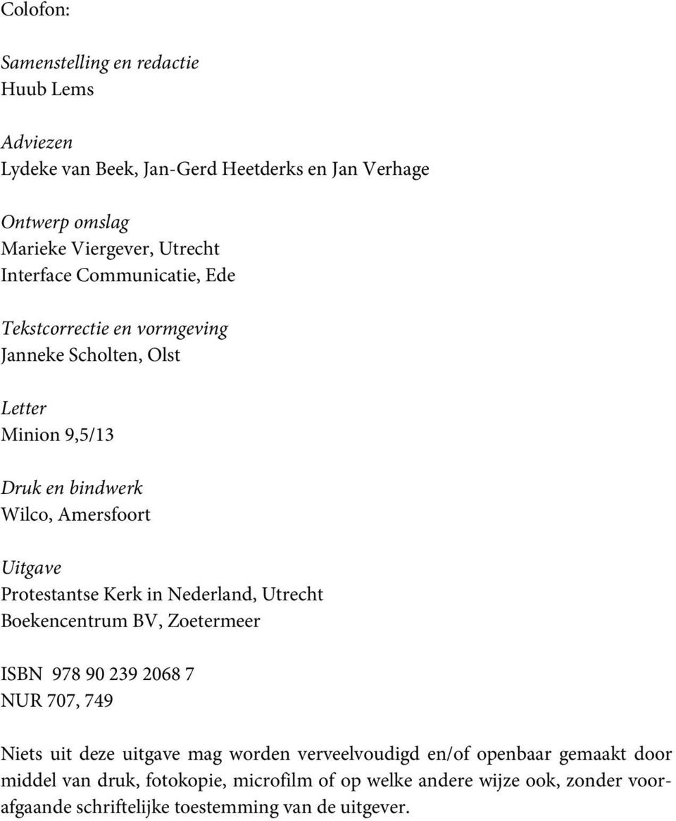 Kerk in Nederland, Utrecht Boekencentrum BV, Zoetermeer ISBN 978 90 239 2068 7 NUR 707, 749 Niets uit deze uitgave mag worden verveelvoudigd en/of