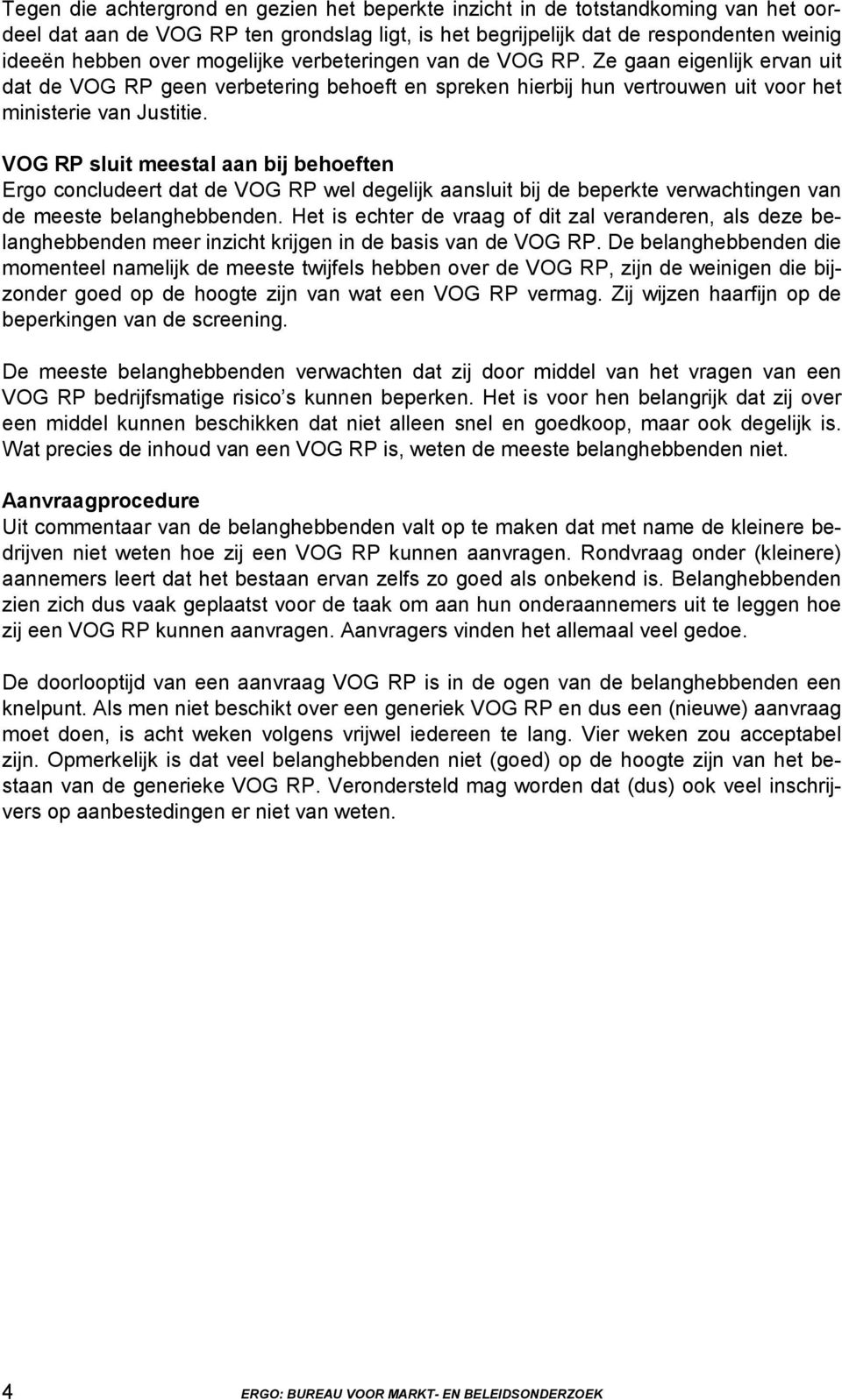 VOG RP sluit meestal aan bij behoeften Ergo concludeert dat de VOG RP wel degelijk aansluit bij de beperkte verwachtingen van de meeste belanghebbenden.