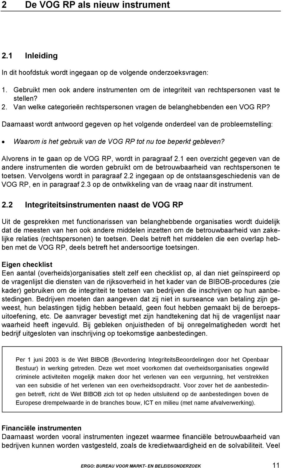 Daarnaast wordt antwoord gegeven op het volgende onderdeel van de probleemstelling: Waarom is het gebruik van de VOG RP tot nu toe beperkt gebleven?