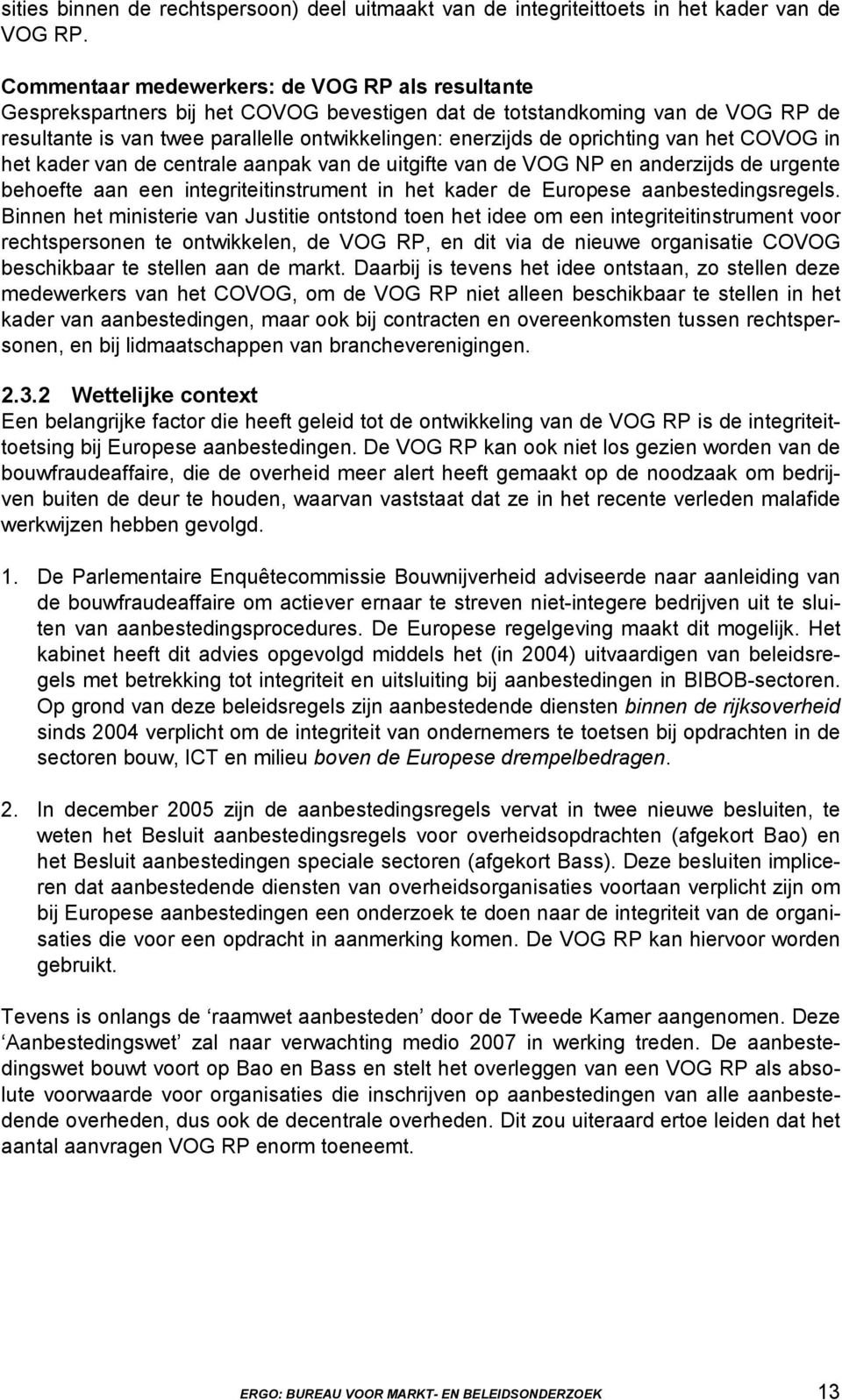 oprichting van het COVOG in het kader van de centrale aanpak van de uitgifte van de VOG NP en anderzijds de urgente behoefte aan een integriteitinstrument in het kader de Europese aanbestedingsregels.