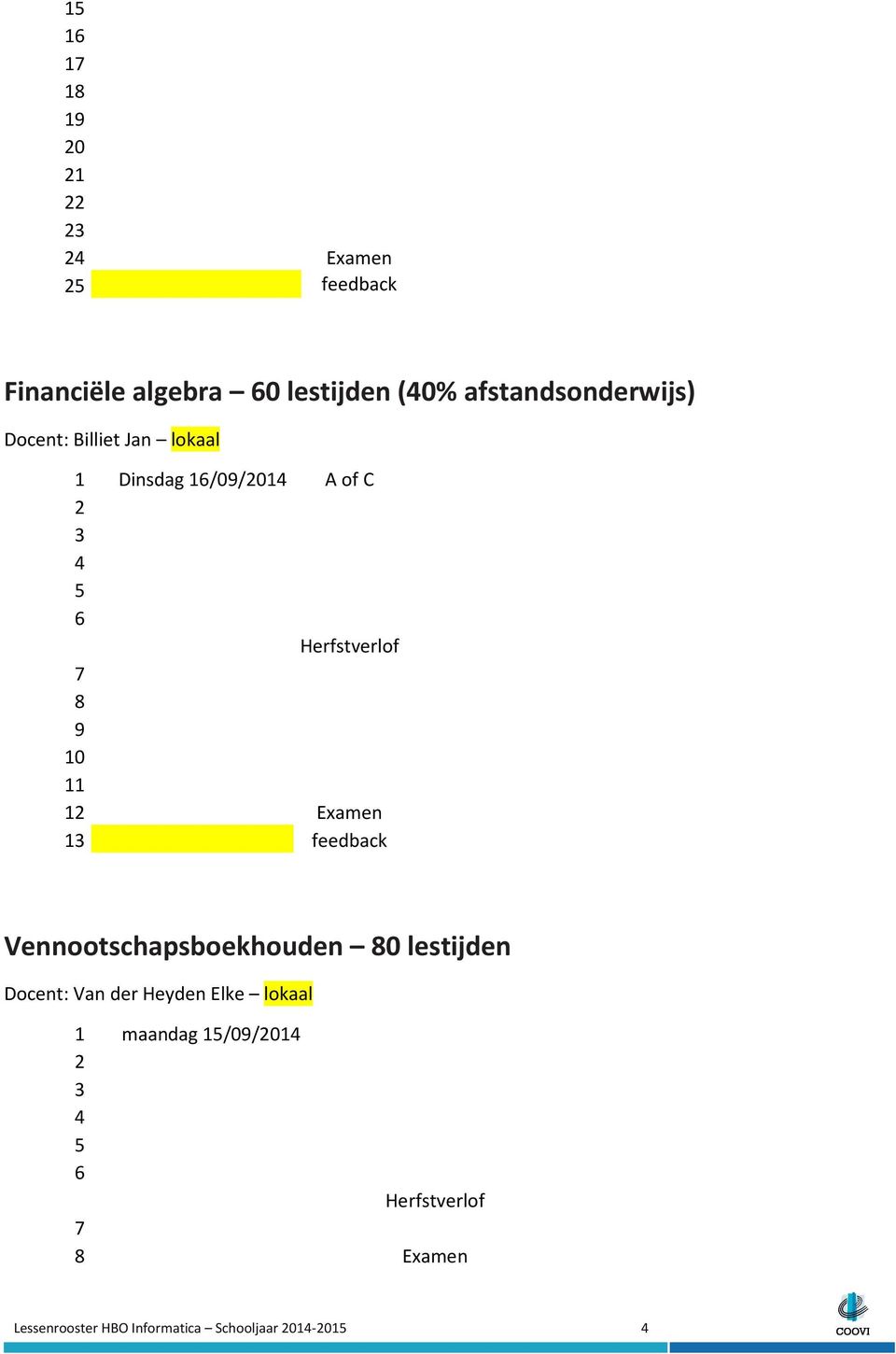 Herfstverlof 1 Examen 1 feedback Vennootschapsboekhouden 0 lestijden Docent: Van