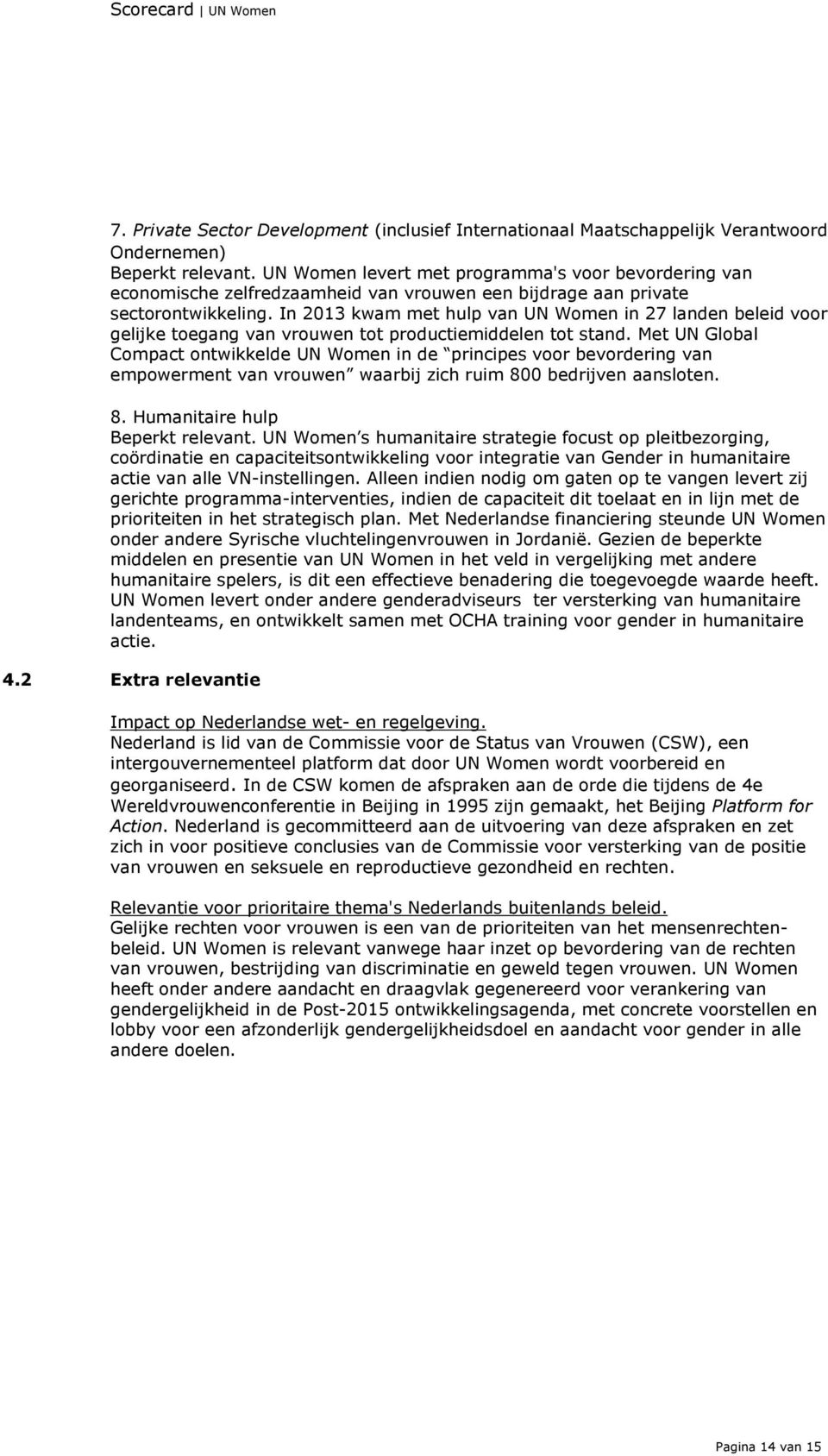 In 2013 kwam met hulp van UN Women in 27 landen beleid voor gelijke toegang van vrouwen tot productiemiddelen tot stand.