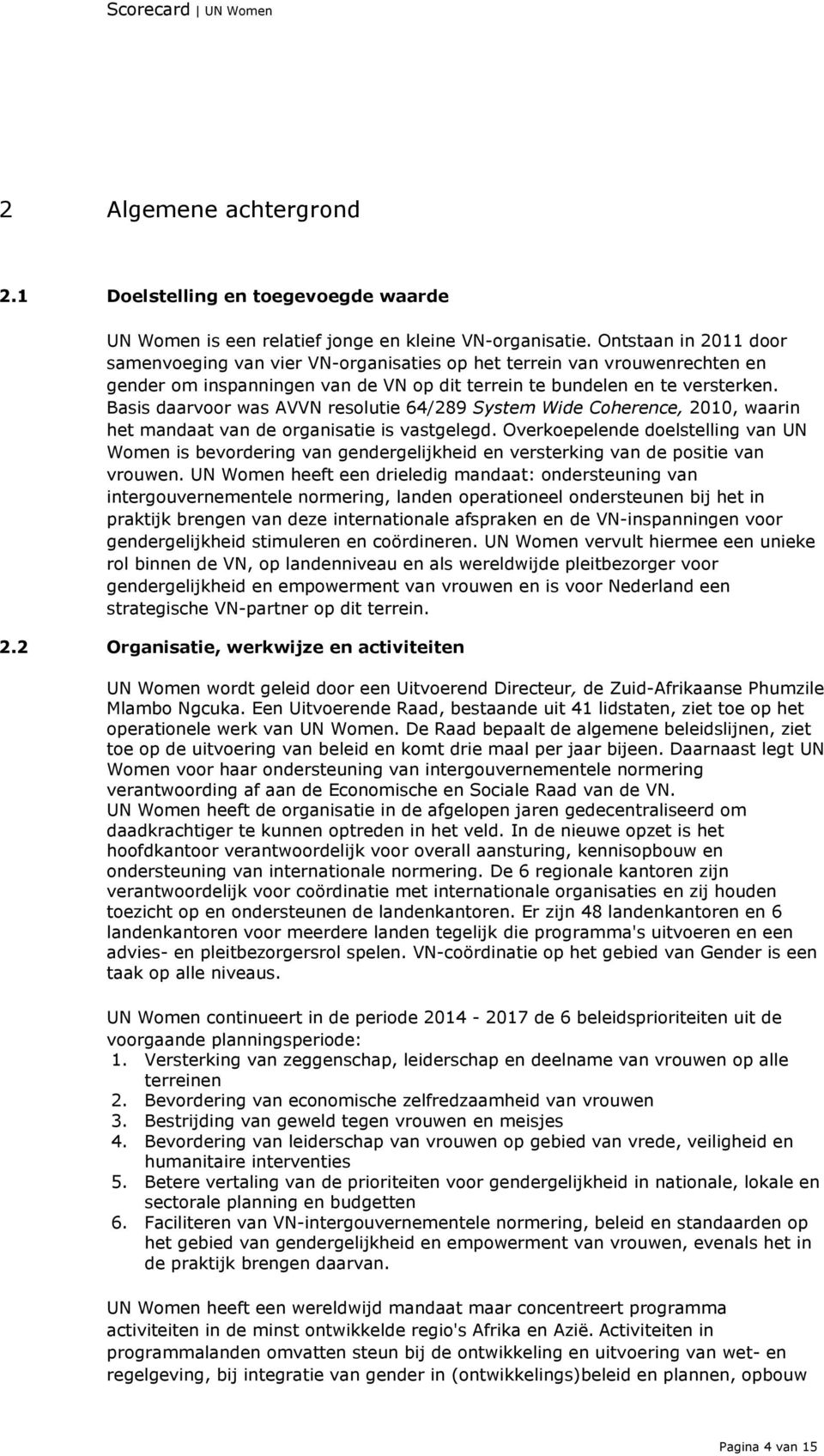 Basis daarvoor was AVVN resolutie 64/289 System Wide Coherence, 2010, waarin het mandaat van de organisatie is vastgelegd.