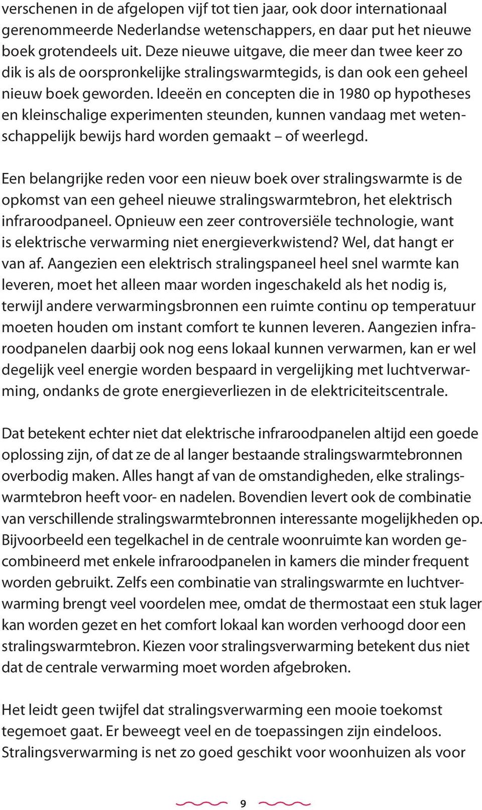 Ideeën en concepten die in 1980 op hypotheses en kleinschalige experimenten steunden, kunnen vandaag met wetenschappelijk bewijs hard worden gemaakt of weerlegd.