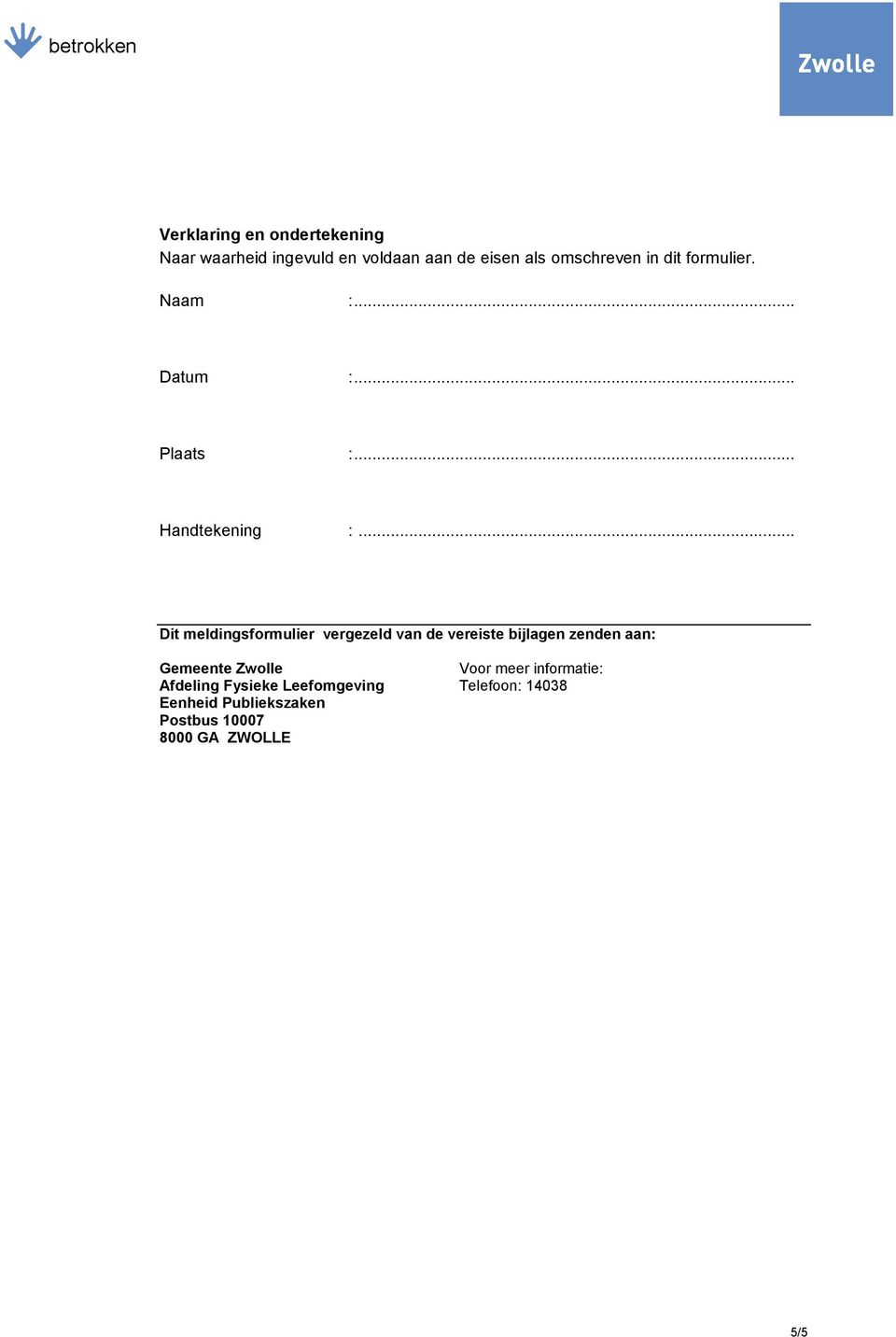 .. Dit meldingsformulier vergezeld van de vereiste bijlagen zenden aan: Gemeente Zwolle