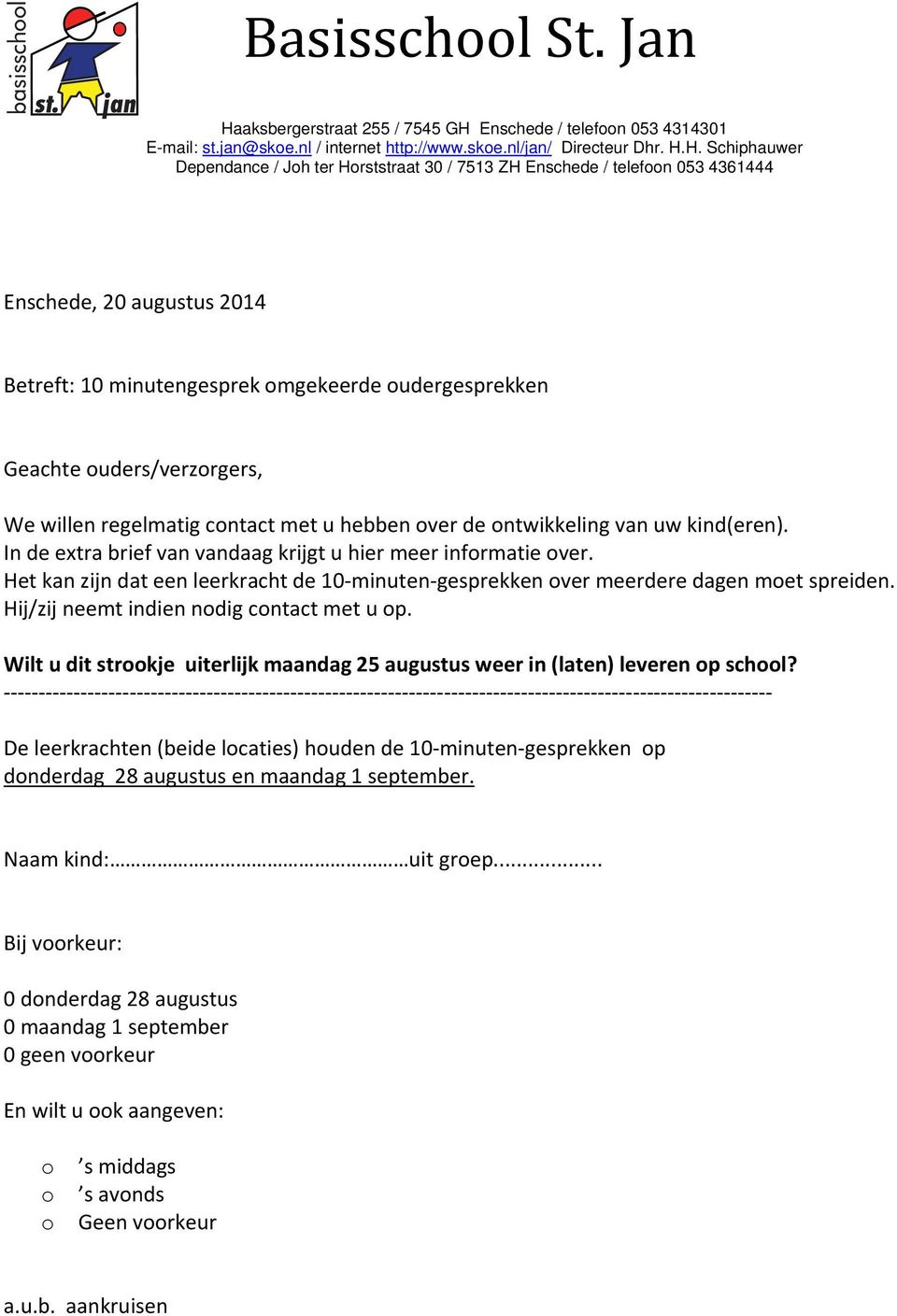 Enschede / telefoon 053 4314301 E-mail: st.jan@skoe.nl / internet http://www.skoe.nl/jan/ Directeur Dhr. H.