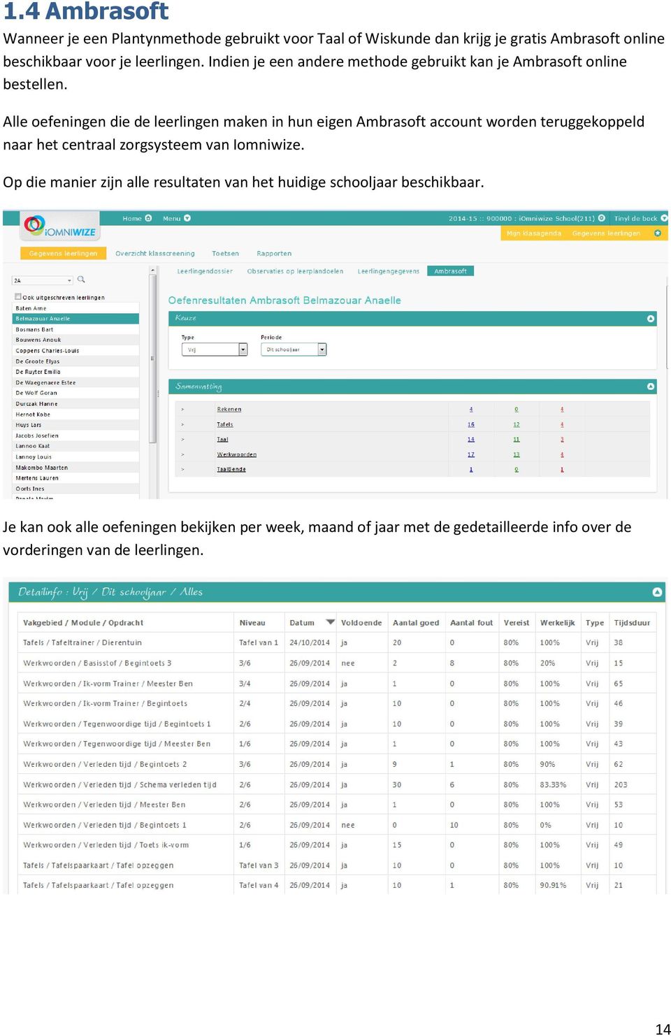 Alle oefeningen die de leerlingen maken in hun eigen Ambrasoft account worden teruggekoppeld naar het centraal zorgsysteem van Iomniwize.