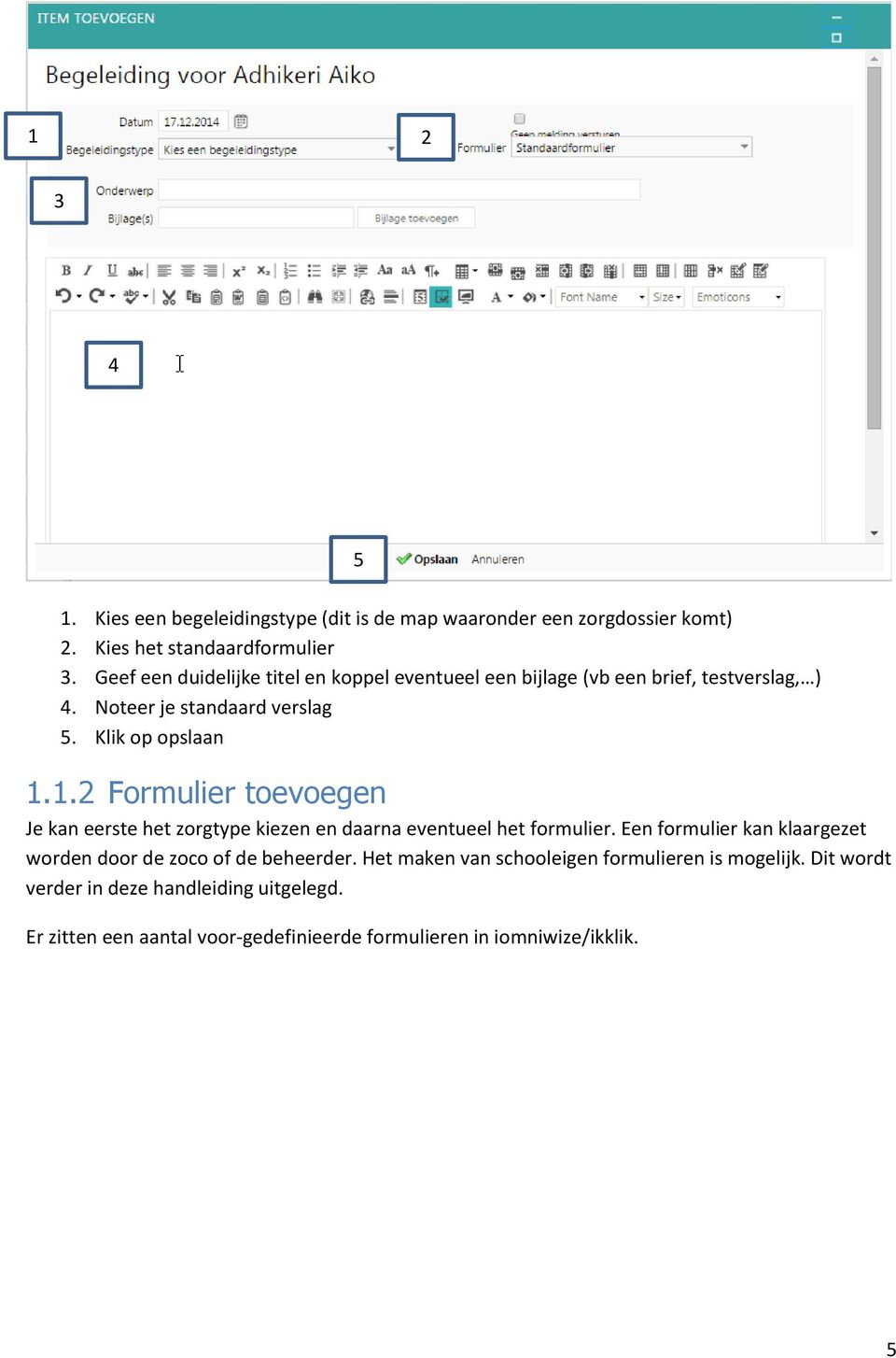 1.2 Formulier toevoegen Je kan eerste het zorgtype kiezen en daarna eventueel het formulier.