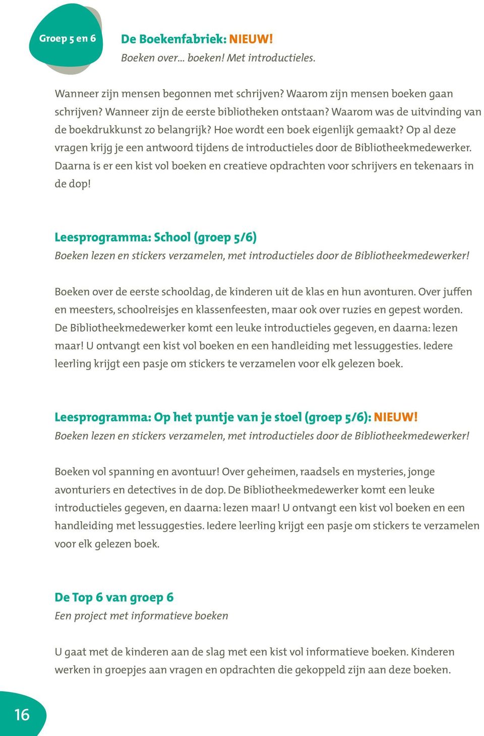 Op al deze vragen krijg je een antwoord tijdens de introductieles door de Bibliotheekmedewerker. Daarna is er een kist vol boeken en creatieve opdrachten voor schrijvers en tekenaars in de dop!