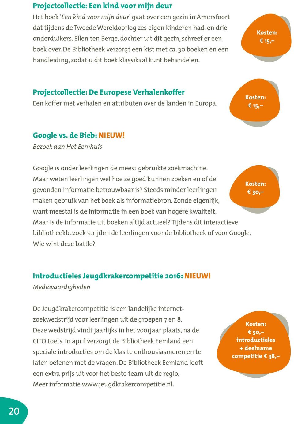 15, Projectcollectie: De Europese Verhalenkoffer Een koffer met verhalen en attributen over de landen in Europa. 15, Google vs. de Bieb: NIEUW!