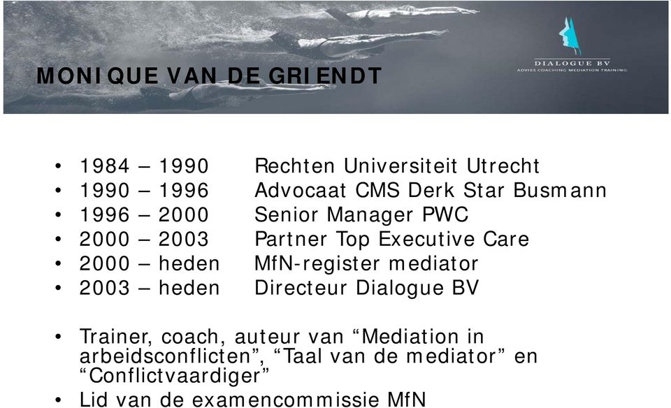 MfN-register mediator 2003 heden Directeur Dialogue BV Trainer, coach, auteur van Mediation