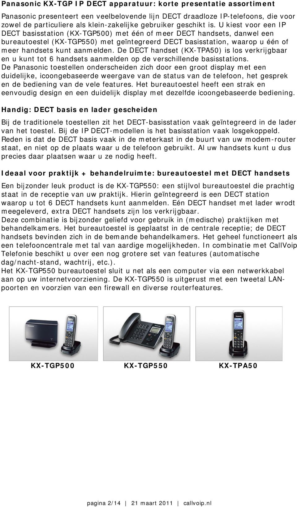 U kiest voor een IP DECT basisstation (KX-TGP500) met één of meer DECT handsets, danwel een bureautoestel (KX-TGP550) met geïntegreerd DECT basisstation, waarop u één of meer handsets kunt aanmelden.