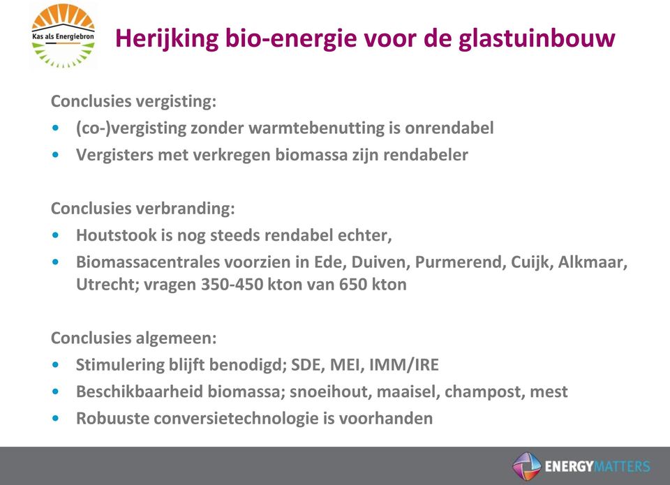 voorzien in Ede, Duiven, Purmerend, Cuijk, Alkmaar, Utrecht; vragen 350-450 kton van 650 kton Conclusies algemeen: Stimulering