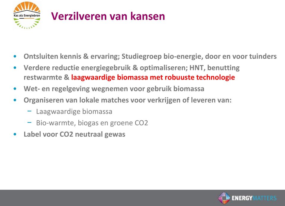 robuuste technologie Wet- en regelgeving wegnemen voor gebruik biomassa Organiseren van lokale matches