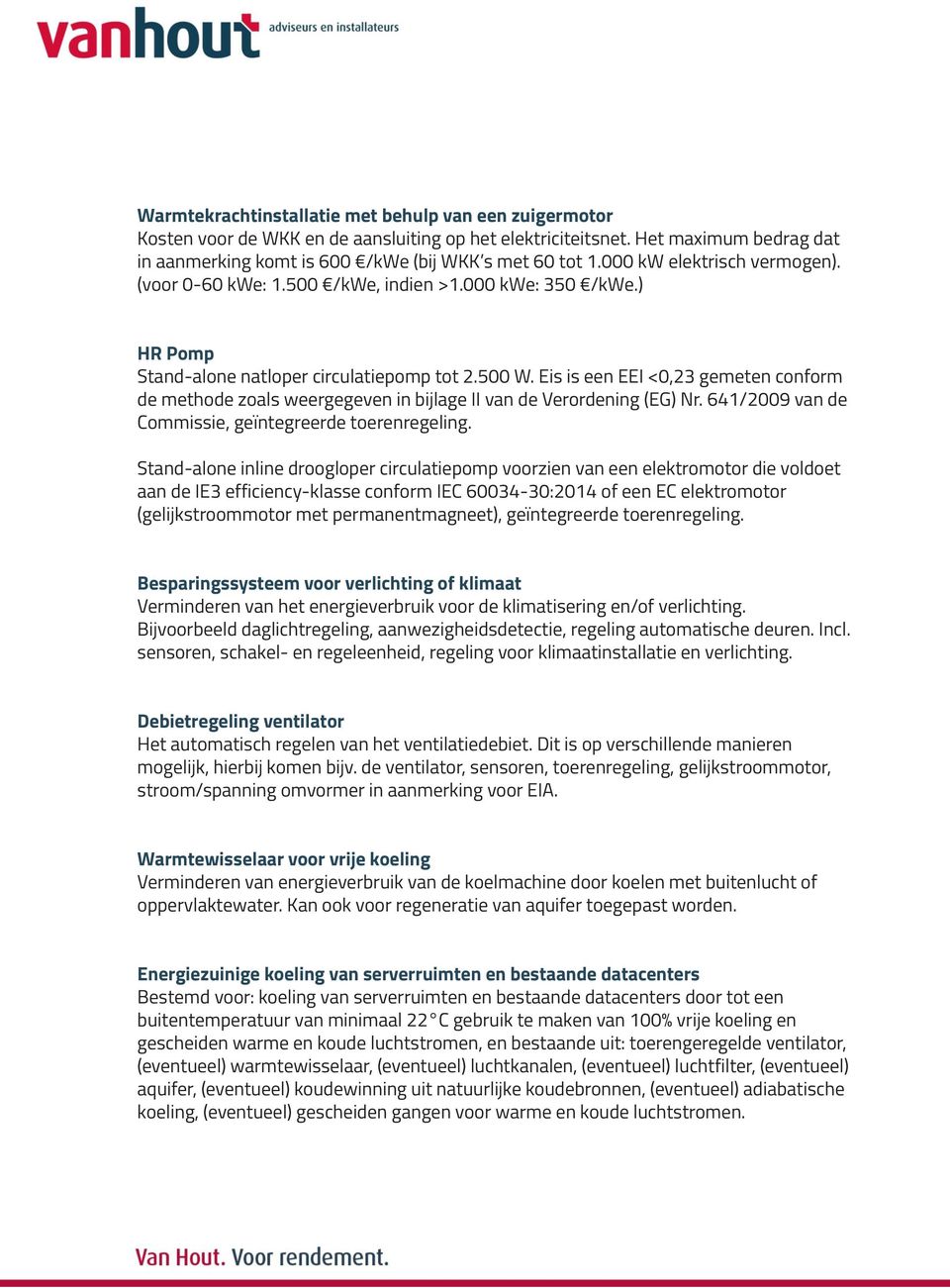 500 voor /kwe, dat energiezuinige indien >1.000 kwe: binnenverlichting 350 /kwe.