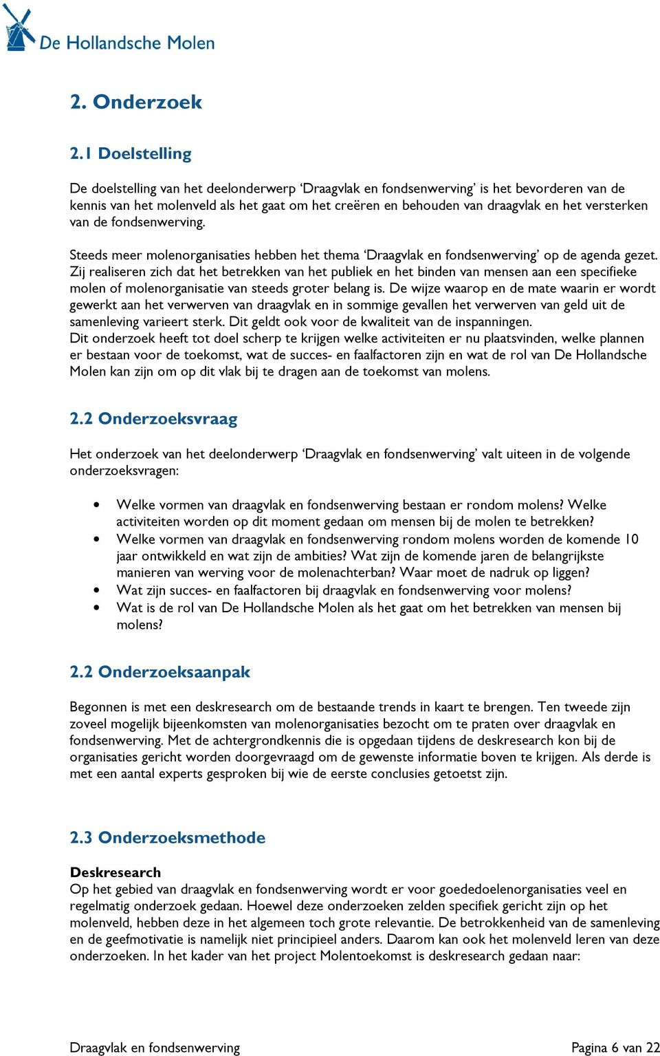 versterken van de fondsenwerving. Steeds meer molenorganisaties hebben het thema Draagvlak en fondsenwerving op de agenda gezet.