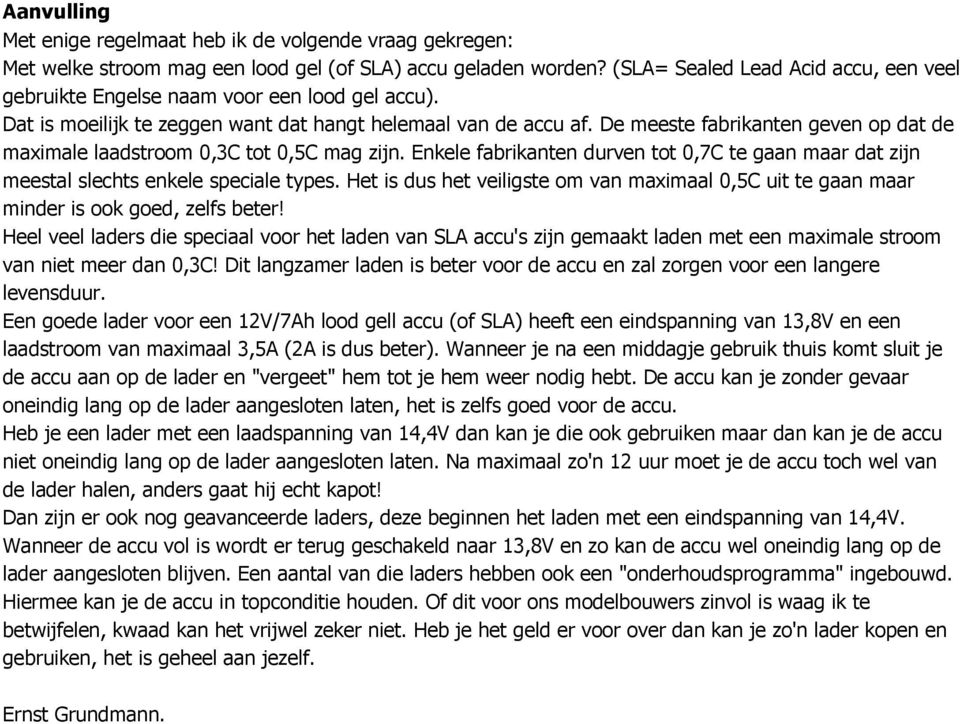 De meeste fabrikanten geven op dat de maximale laadstroom 0,3C tot 0,5C mag zijn. Enkele fabrikanten durven tot 0,7C te gaan maar dat zijn meestal slechts enkele speciale types.