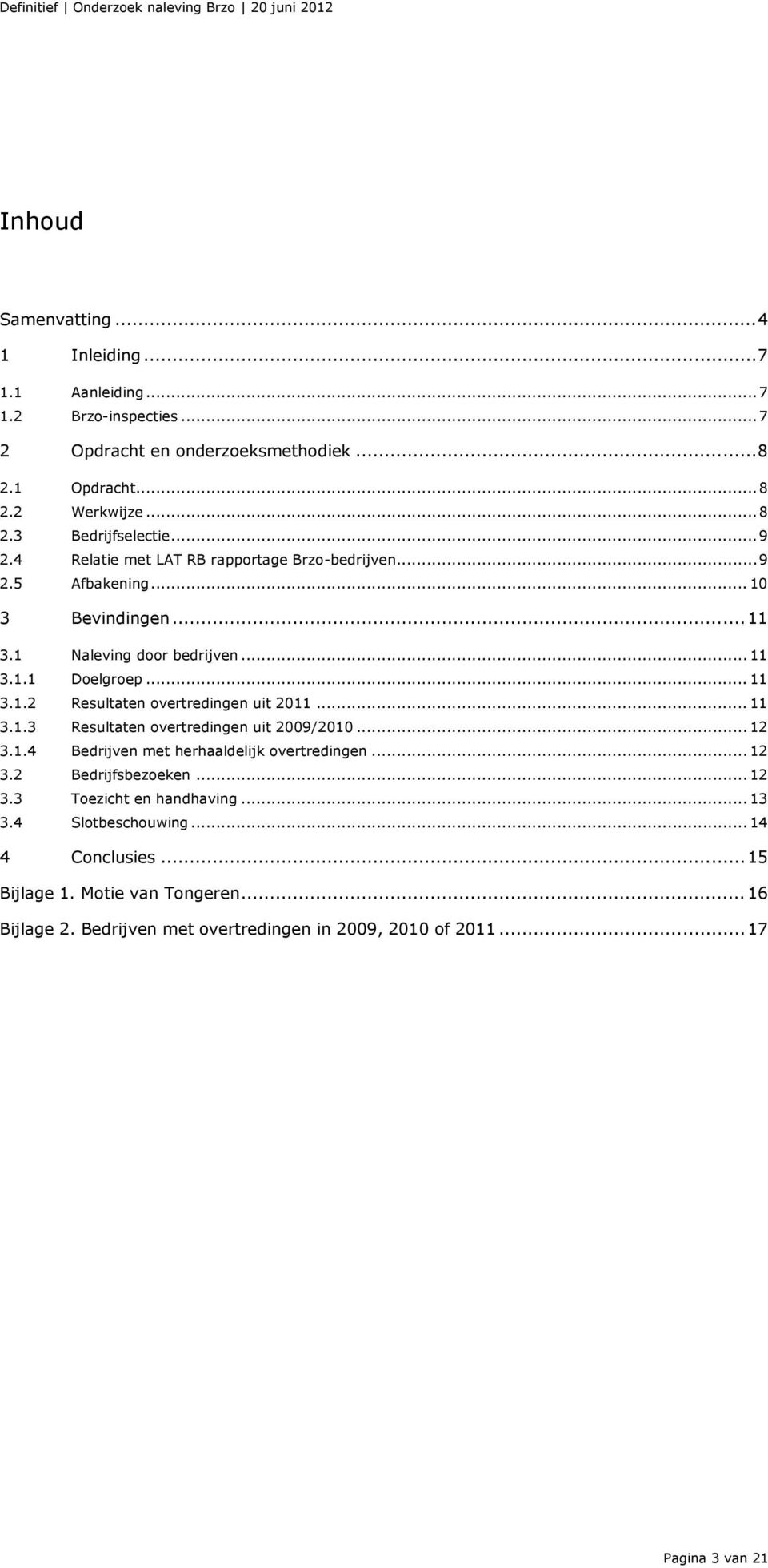 .. 11 3.1.3 Resultaten overtredingen uit 2009/2010... 12 3.1.4 Bedrijven met herhaaldelijk overtredingen... 12 3.2 Bedrijfsbezoeken... 12 3.3 Toezicht en handhaving... 13 3.